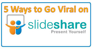 Top 5 Ways to go Viral on SlideShare